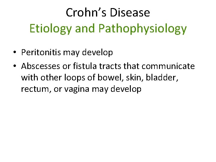 Crohn’s Disease Etiology and Pathophysiology • Peritonitis may develop • Abscesses or fistula tracts