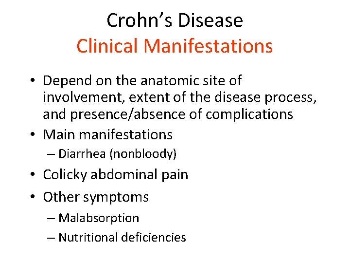 Crohn’s Disease Clinical Manifestations • Depend on the anatomic site of involvement, extent of