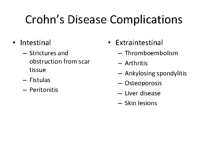 Crohn’s Disease Complications • Intestinal – Strictures and obstruction from scar tissue – Fistulas