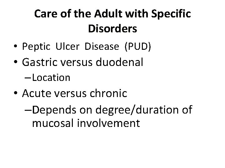 Care of the Adult with Specific Disorders • Peptic Ulcer Disease (PUD) • Gastric