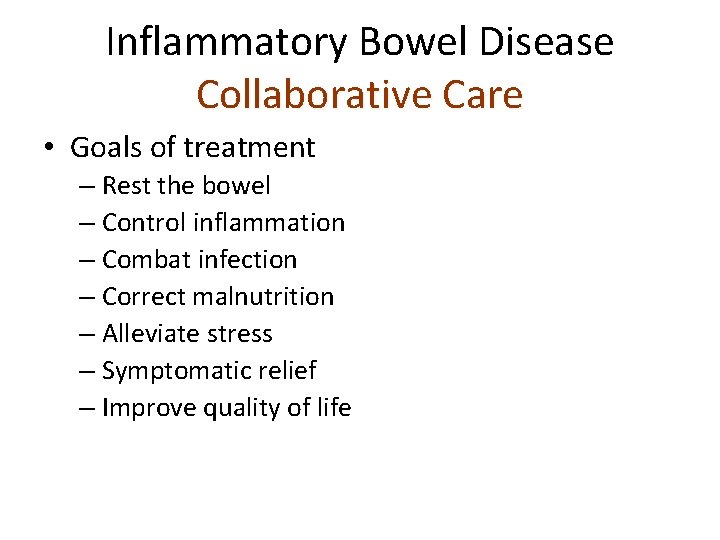 Inflammatory Bowel Disease Collaborative Care • Goals of treatment – Rest the bowel –