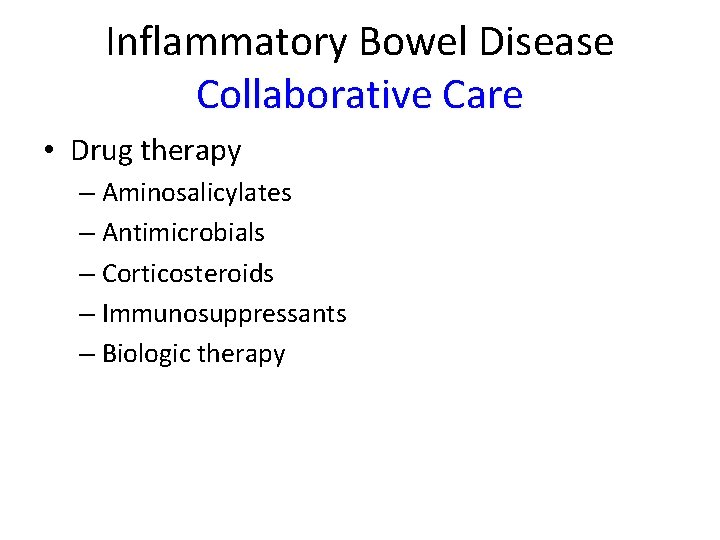Inflammatory Bowel Disease Collaborative Care • Drug therapy – Aminosalicylates – Antimicrobials – Corticosteroids