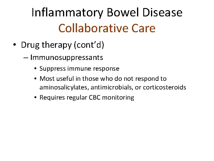 Inflammatory Bowel Disease Collaborative Care • Drug therapy (cont’d) – Immunosuppressants • Suppress immune
