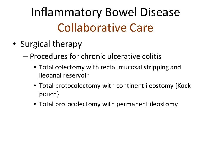 Inflammatory Bowel Disease Collaborative Care • Surgical therapy – Procedures for chronic ulcerative colitis