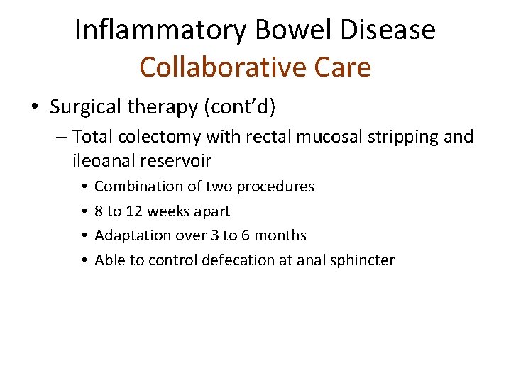 Inflammatory Bowel Disease Collaborative Care • Surgical therapy (cont’d) – Total colectomy with rectal