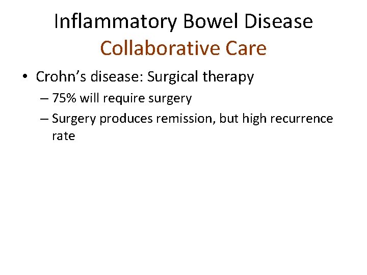 Inflammatory Bowel Disease Collaborative Care • Crohn’s disease: Surgical therapy – 75% will require