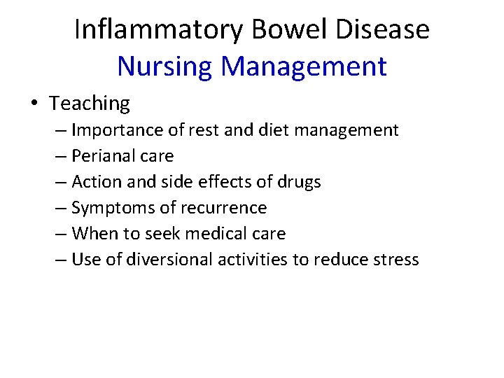 Inflammatory Bowel Disease Nursing Management • Teaching – Importance of rest and diet management