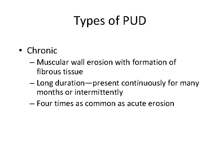 Types of PUD • Chronic – Muscular wall erosion with formation of fibrous tissue