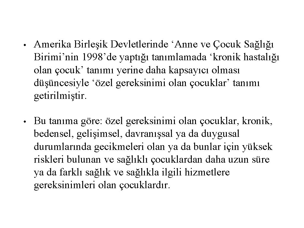  • Amerika Birleşik Devletlerinde ‘Anne ve Çocuk Sağlığı Birimi’nin 1998’de yaptığı tanımlamada ‘kronik