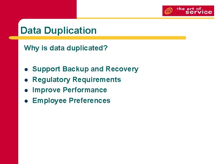 Data Duplication Why is data duplicated? l l Support Backup and Recovery Regulatory Requirements