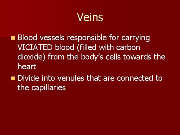 Veins n Blood vessels responsible for carrying VICIATED blood (filled with carbon dioxide) from