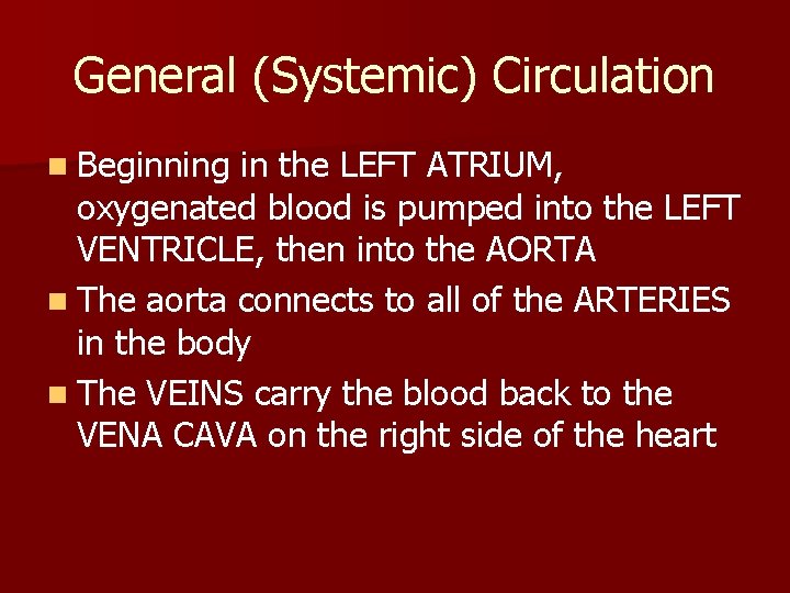 General (Systemic) Circulation n Beginning in the LEFT ATRIUM, oxygenated blood is pumped into