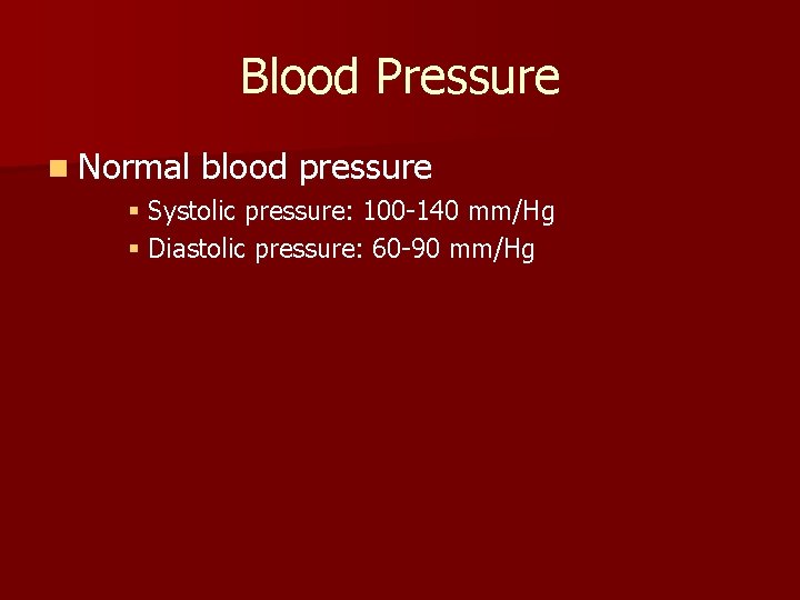 Blood Pressure n Normal blood pressure § Systolic pressure: 100 -140 mm/Hg § Diastolic