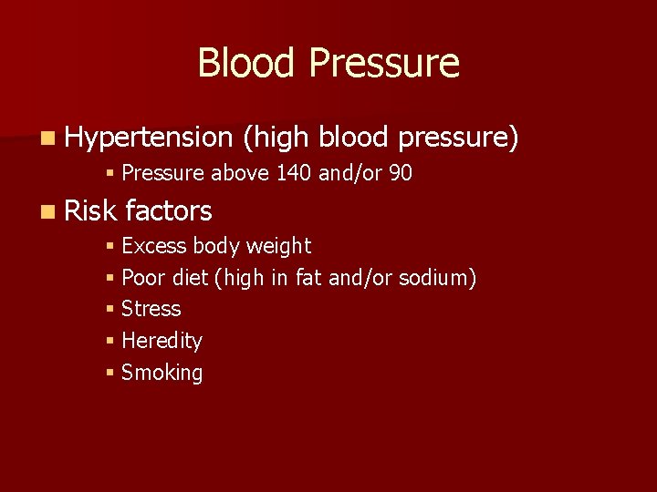 Blood Pressure n Hypertension (high blood pressure) § Pressure above 140 and/or 90 n