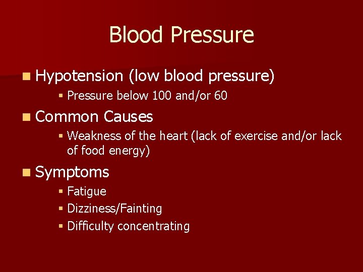 Blood Pressure n Hypotension (low blood pressure) § Pressure below 100 and/or 60 n