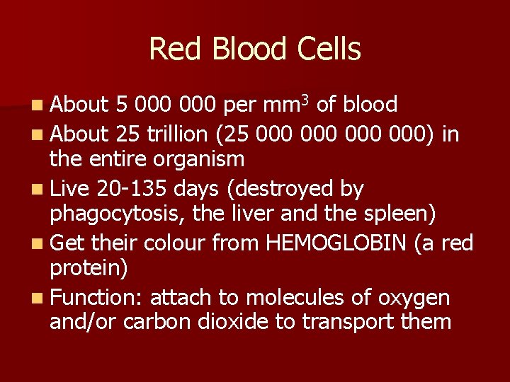 Red Blood Cells n About 5 000 per mm 3 of blood n About
