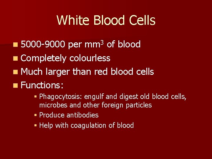 White Blood Cells n 5000 -9000 per mm 3 of blood n Completely colourless