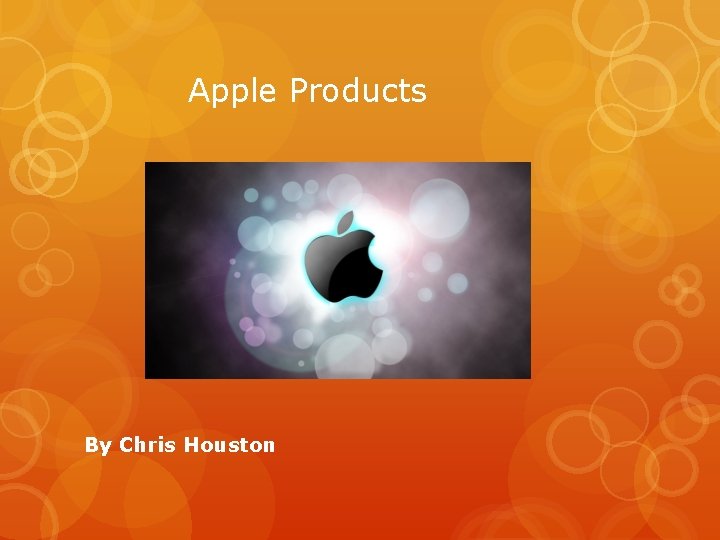 Apple Products By Chris Houston 