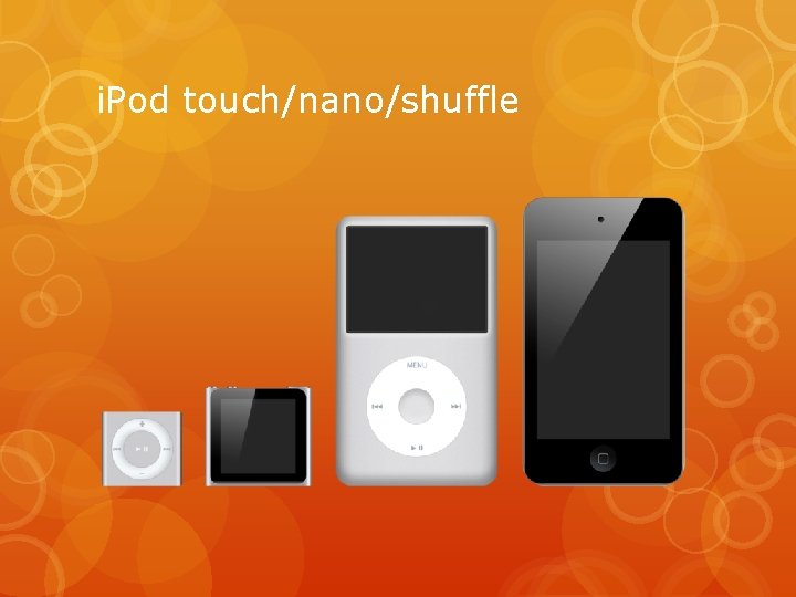 i. Pod touch/nano/shuffle 