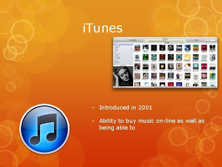 i. Tunes • Introduced in 2001 • Ability to buy music on-line as well
