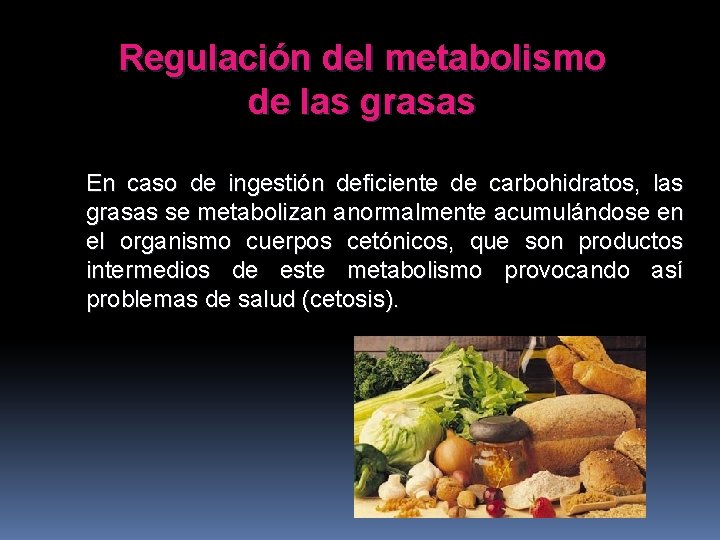 Regulación del metabolismo de las grasas En caso de ingestión deficiente de carbohidratos, las