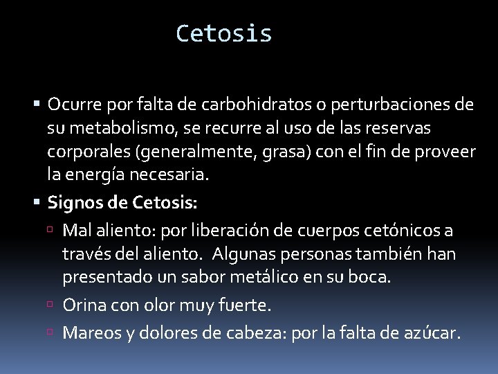 Cetosis Ocurre por falta de carbohidratos o perturbaciones de su metabolismo, se recurre al