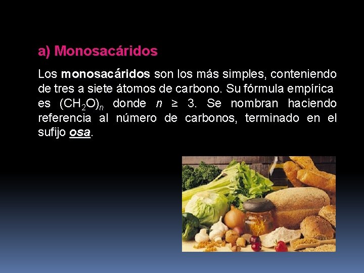 a) Monosacáridos Los monosacáridos son los más simples, conteniendo de tres a siete átomos