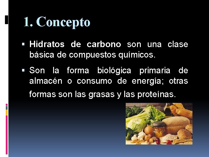 1. Concepto Hidratos de carbono son una clase básica de compuestos químicos. Son la