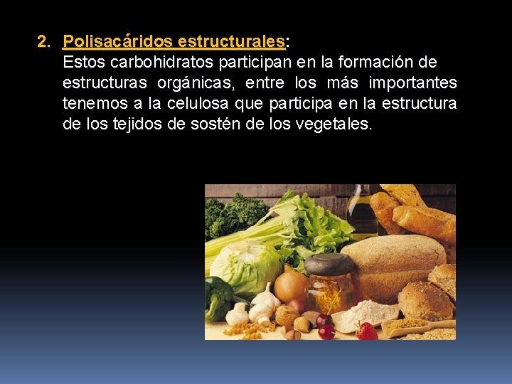 2. Polisacáridos estructurales: Estos carbohidratos participan en la formación de estructuras orgánicas, entre los