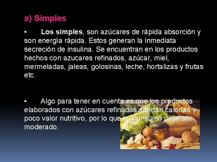 a) Simples • Los simples, son azúcares de rápida absorción y son energía rápida.