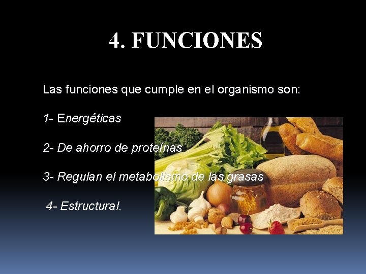 4. FUNCIONES Las funciones que cumple en el organismo son: 1 - Energéticas 2