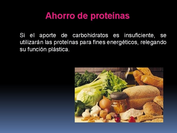 Ahorro de proteínas Si el aporte de carbohidratos es insuficiente, se utilizarán las proteínas