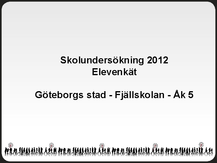 Skolundersökning 2012 Elevenkät Göteborgs stad - Fjällskolan - Åk 5 