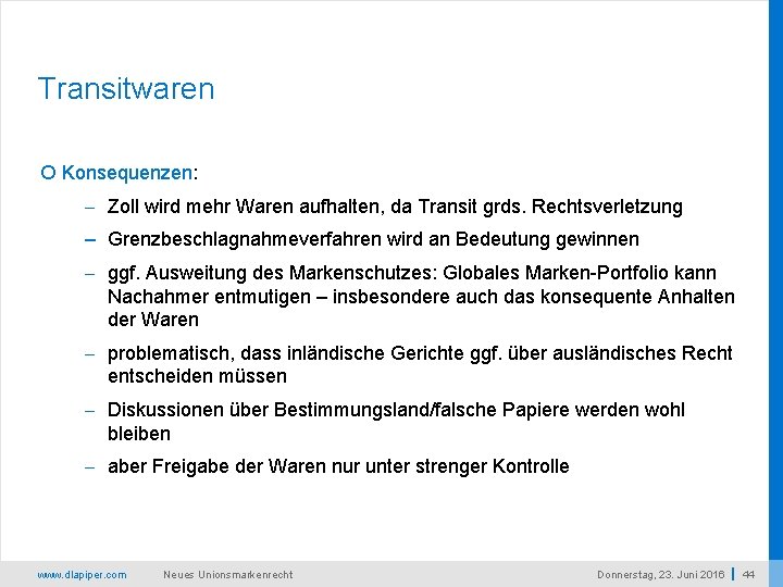 Transitwaren Konsequenzen: - Zoll wird mehr Waren aufhalten, da Transit grds. Rechtsverletzung – Grenzbeschlagnahmeverfahren