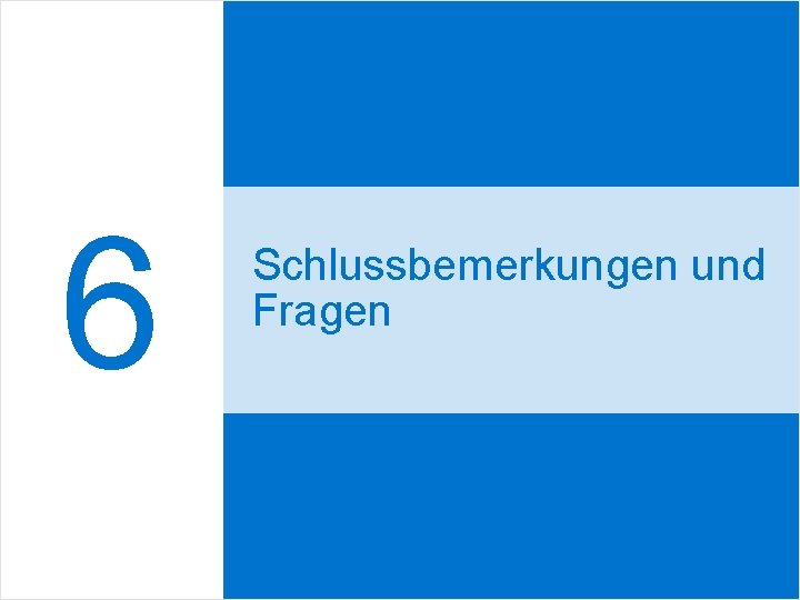 6 Schlussbemerkungen und Fragen 