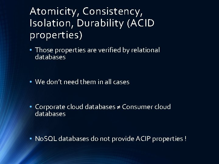 Atomicity, Consistency, Isolation, Durability (ACID properties) • Those properties are verified by relational databases
