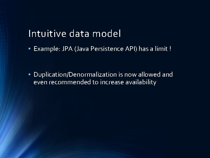 Intuitive data model • Example: JPA (Java Persistence API) has a limit ! •