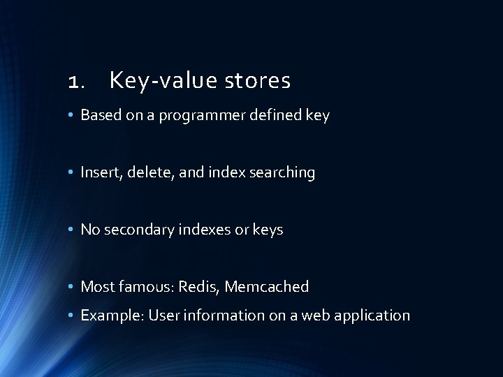 1. Key-value stores • Based on a programmer defined key • Insert, delete, and