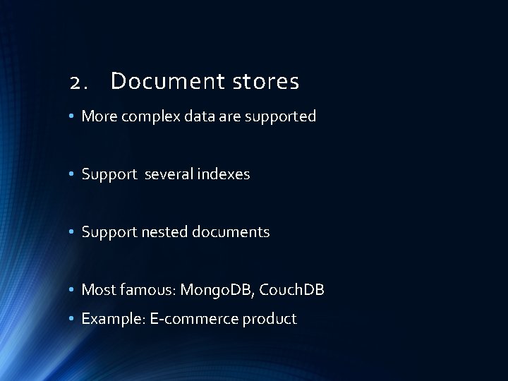 2. Document stores • More complex data are supported • Support several indexes •