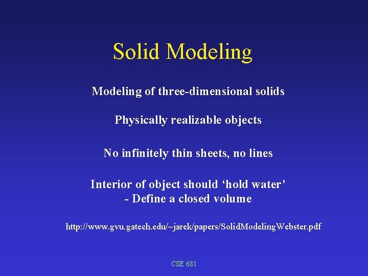 Solid Modeling of three-dimensional solids Physically realizable objects No infinitely thin sheets, no lines