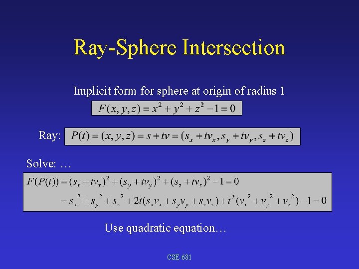 Ray-Sphere Intersection Implicit form for sphere at origin of radius 1 Ray: Solve: …