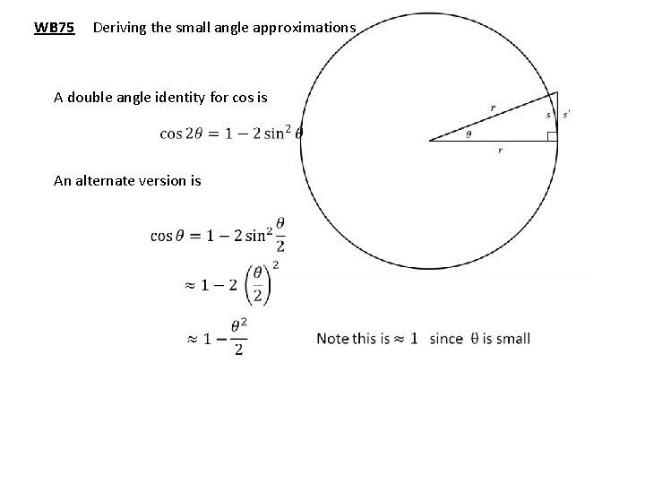 WB 75 Deriving the small angle approximations A double angle identity for cos is