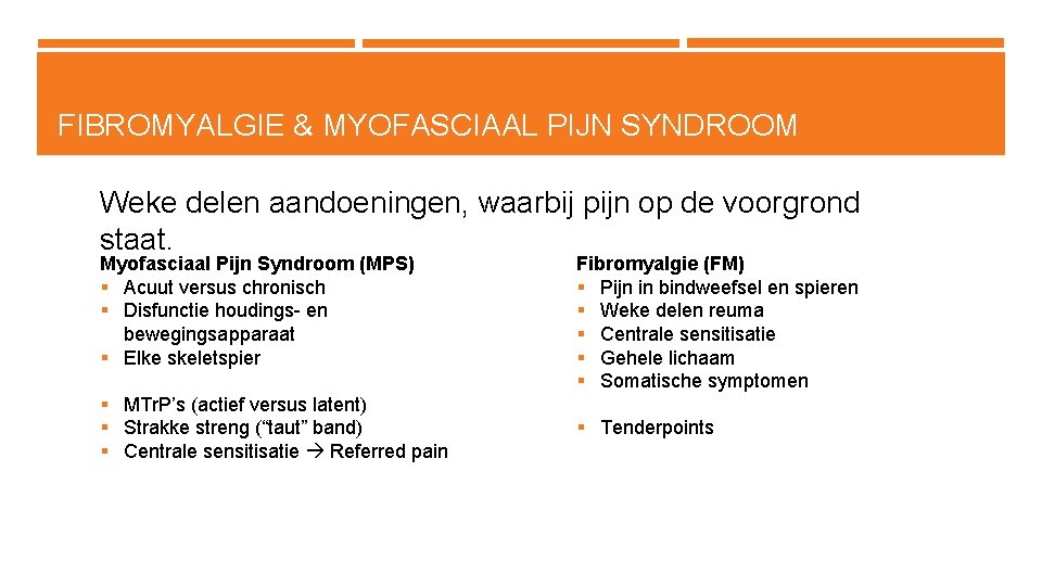 FIBROMYALGIE & MYOFASCIAAL PIJN SYNDROOM Weke delen aandoeningen, waarbij pijn op de voorgrond staat.