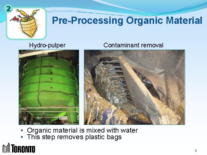 2 Pre-Processing Organic Material Hydro-pulper Contaminant removal • Organic material is mixed with water
