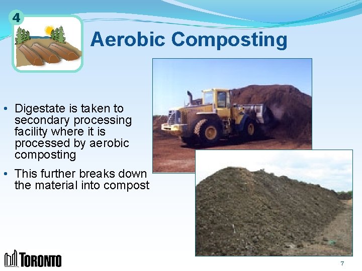 4 Aerobic Composting • Digestate is taken to secondary processing facility where it is