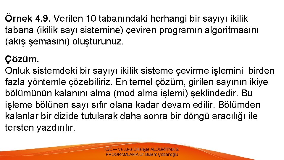 Örnek 4. 9. Verilen 10 tabanındaki herhangi bir sayıyı ikilik tabana (ikilik sayı sistemine)