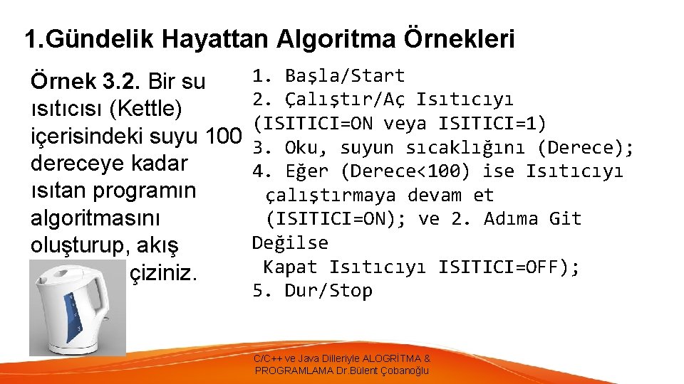 1. Gündelik Hayattan Algoritma Örnekleri Örnek 3. 2. Bir su ısıtıcısı (Kettle) içerisindeki suyu