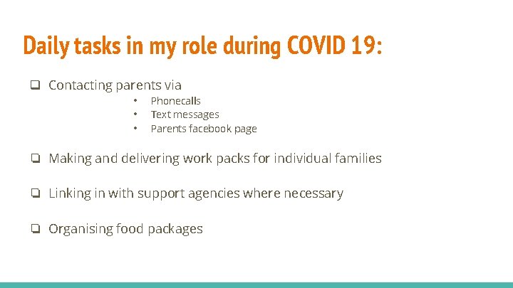 Daily tasks in my role during COVID 19: q Contacting parents via • Phonecalls