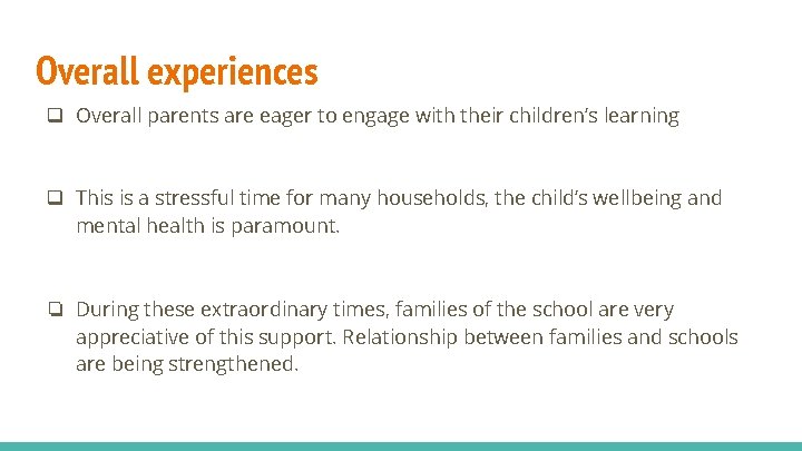 Overall experiences q Overall parents are eager to engage with their children’s learning q