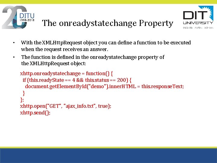 The onreadystatechange Property • • With the XMLHttp. Request object you can define a